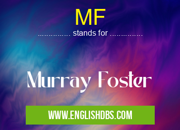 MF means Murray Foster MF