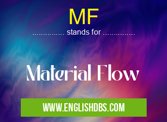 MF means Material Flow MF