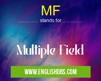 MF means Multiple Field MF