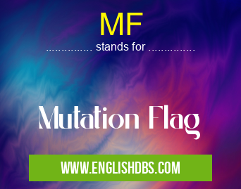 MF means Mutation Flag MF
