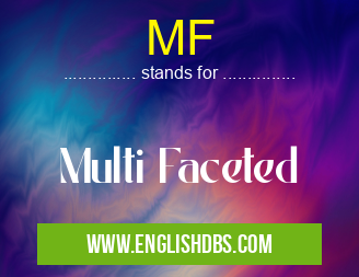 MF means Multi Faceted MF