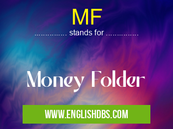 MF means Money Folder MF