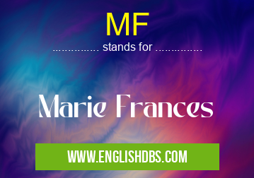 MF means Marie Frances MF