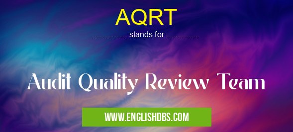 AQRT means Audit Quality Review Team AQRT