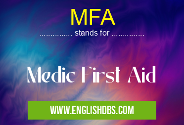 MFA means Medic First Aid MFA