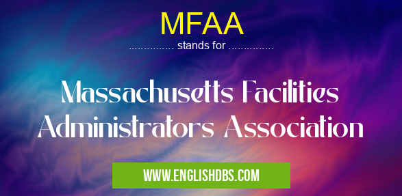 MFAA means Massachusetts Facilities Administrators Association MFAA