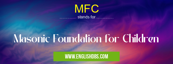 MFC means Masonic Foundation for Children MFC