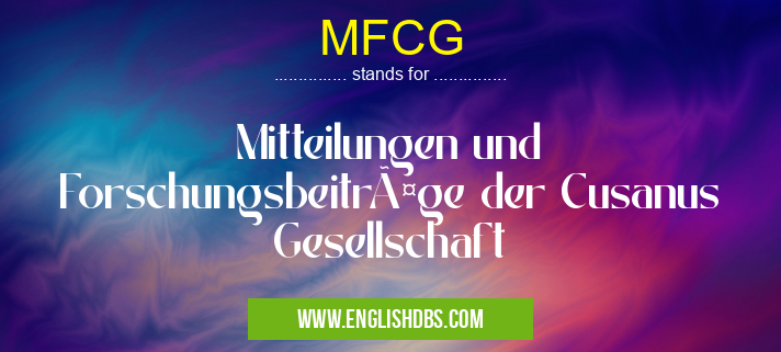 MFCG means Mitteilungen und Forschungsbeiträge der Cusanus Gesellschaft MFCG