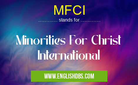 MFCI means Minorities For Christ International MFCI