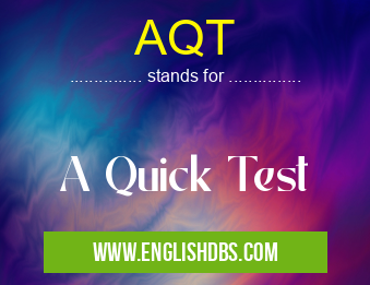 AQT means A Quick Test AQT