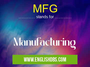 MFG means Manufacturing MFG
