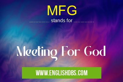 MFG means Meeting For God MFG