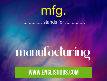 mfg. means manufacturing mfg.