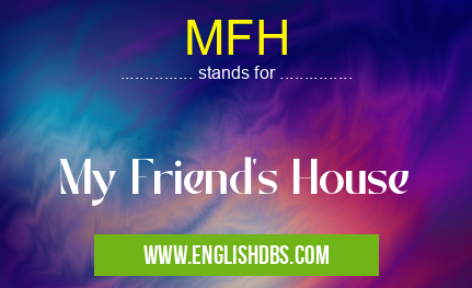 MFH means My Friend's House MFH
