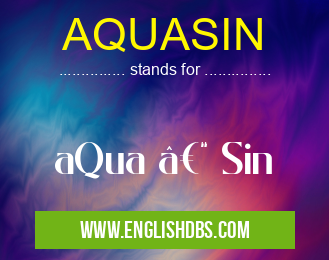 AQUASIN means aQua – Sin AQUASIN