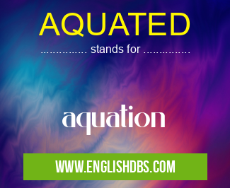 AQUATED means aquation AQUATED