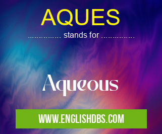 AQUES means Aqueous AQUES