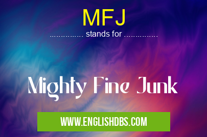 MFJ means Mighty Fine Junk MFJ