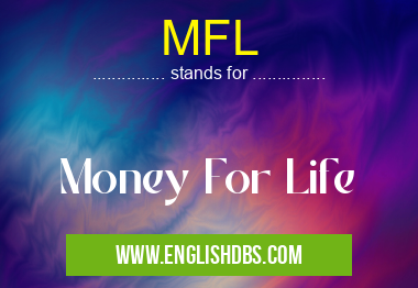 MFL means Money For Life MFL