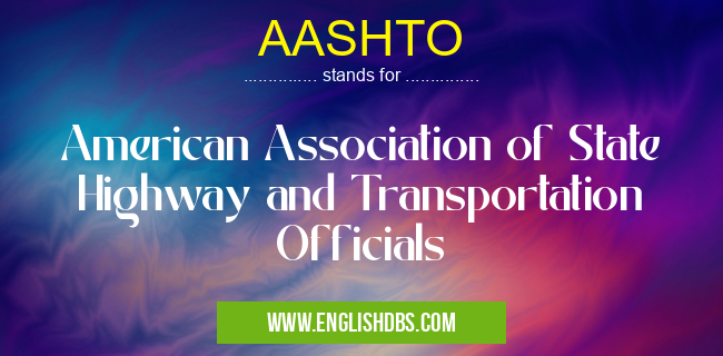 AASHTO means American Association of State Highway and Transportation Officials AASHTO