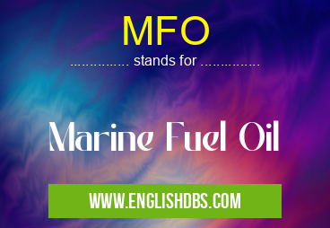 MFO means Marine Fuel Oil MFO