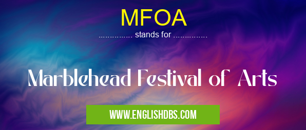 MFOA means Marblehead Festival of Arts MFOA
