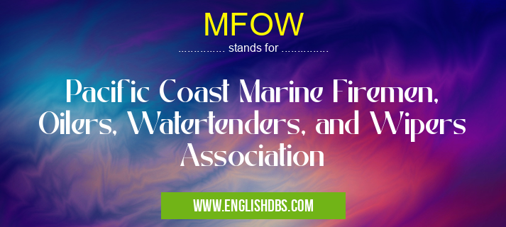 MFOW means Pacific Coast Marine Firemen, Oilers, Watertenders, and Wipers Association MFOW