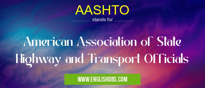 AASHTO means American Association of State Highway and Transport Officials AASHTO