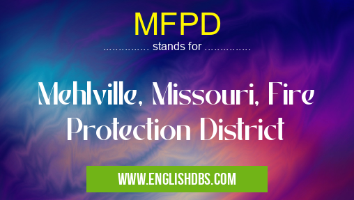 MFPD means Mehlville, Missouri, Fire Protection District MFPD