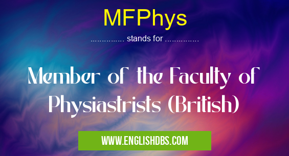 MFPhys means Member of the Faculty of Physiastrists (British) MFPhys