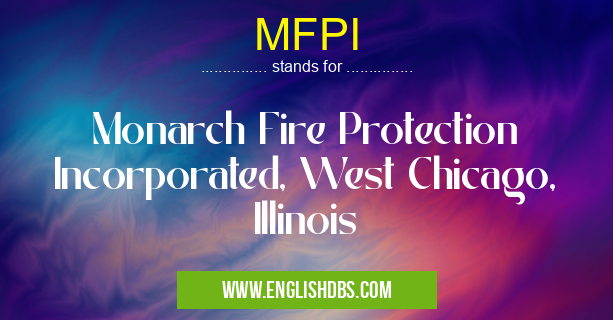MFPI means Monarch Fire Protection Incorporated, West Chicago, Illinois MFPI