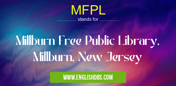 MFPL means Millburn Free Public Library, Millburn, New Jersey MFPL