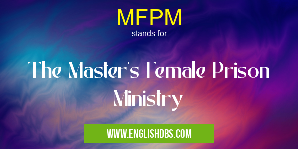 MFPM means The Master's Female Prison Ministry MFPM