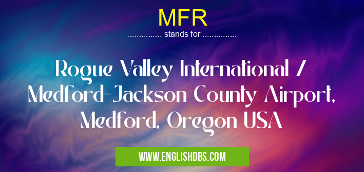 MFR means Rogue Valley International / Medford-Jackson County Airport, Medford, Oregon USA MFR