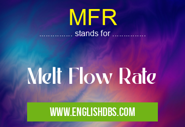 MFR means Melt Flow Rate MFR