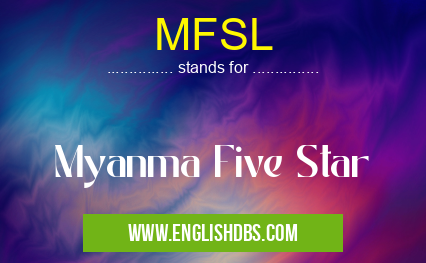 MFSL means Myanma Five Star MFSL