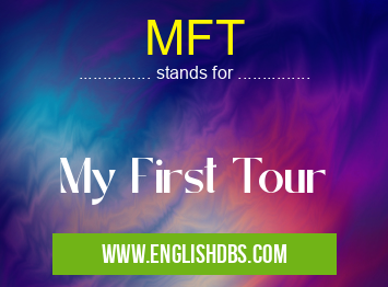 MFT means My First Tour MFT