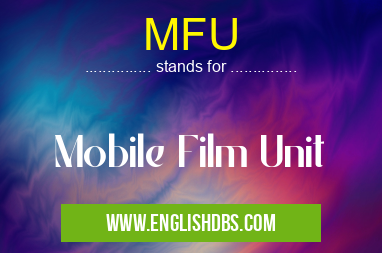 MFU means Mobile Film Unit MFU