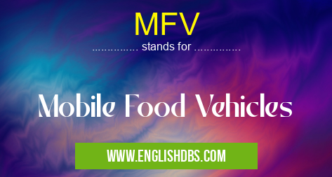 MFV means Mobile Food Vehicles MFV