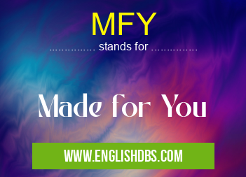 MFY means Made for You MFY