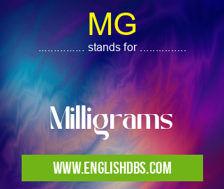 MG means Milligrams MG