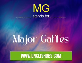 MG means Major Gaffes MG