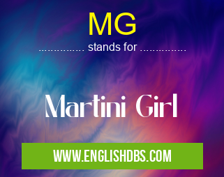 MG means Martini Girl MG