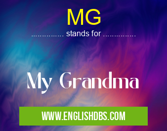 MG means My Grandma MG