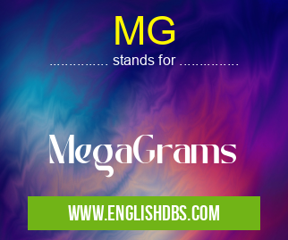 MG means MegaGrams MG