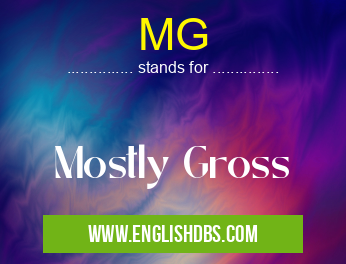 MG means Mostly Gross MG