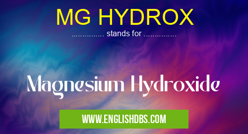 MG HYDROX means Magnesium Hydroxide MG HYDROX