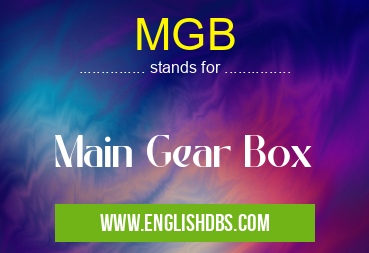 MGB means Main Gear Box MGB