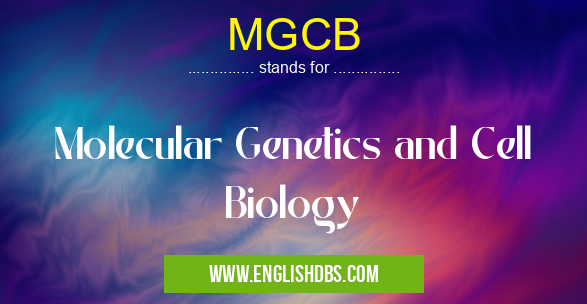 MGCB means Molecular Genetics and Cell Biology MGCB