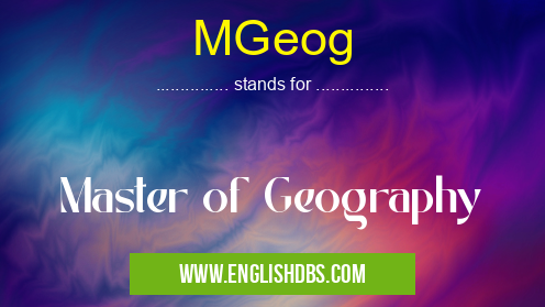 MGeog means Master of Geography MGeog